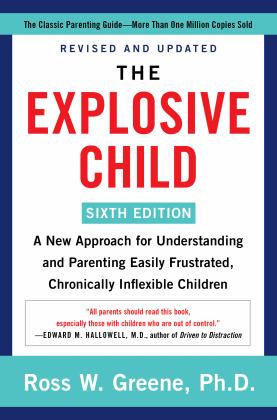 Explosive Child [Sixth Edition] A New Approach for Understanding and Parenting Easily Frustrated, Chronically Inflexible Children  9780063092464 Front Cover