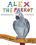 Alex the Parrot No Ordinary Bird - A True Story 2012 9780375968464 Front Cover