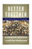 Better Together Restoring the American Community  9780743235464 Front Cover