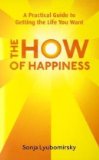 How of Happiness A Practical Guide to Getting the Life You Want  9780749952464 Front Cover