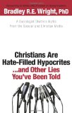 Christians Are Hate-Filled Hypocrites... and Other Lies You've Been Told A Sociologist Shatters Myths from the Secular and Christian Media cover art