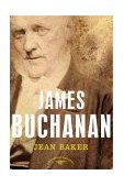 James Buchanan The American Presidents Series: the 15th President, 1857-1861