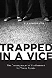 Trapped in a Vice The Consequences of Confinement for Young People  9780813570464 Front Cover