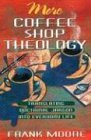 More Coffee Shop Theology Translating Doctrinal Jargon into Everyday Life cover art