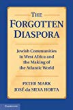 Forgotten Diaspora Jewish Communities in West Africa and the Making of the Atlantic World  9781107667464 Front Cover
