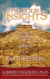 Four Insights Wisdom, Power, and Grace of the Earthkeepers  9781401910464 Front Cover