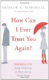 How Can I Ever Trust You Again? Infidelity: from Discovery to Recovery in Seven Steps  9781408809464 Front Cover