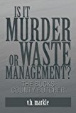Is It Murder or Waste Management? The Bucks County Butcher 2013 9781483611464 Front Cover