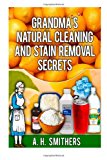 Grandma's Natural Cleaning and Stain Removal Secrets 2013 9781492927464 Front Cover