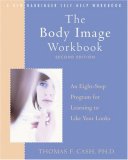 Body Image Workbook An Eight-Step Program for Learning to Like Your Looks 2nd 2008 Revised  9781572245464 Front Cover
