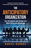 Anticipatory Organization Turn Disruption and Change into Opportunity and Advantage  9781626344464 Front Cover