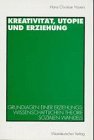 Kreativität, Utopie Und Erziehung: Grundlagen Einer Erziehungswissenschaftlichen Theorie Sozialen Wandels 2012 9783531129464 Front Cover