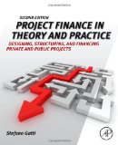 Project Finance in Theory and Practice Designing, Structuring, and Financing Private and Public Projects cover art