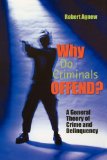 Why Do Criminals Offend? A General Theory of Crime and Delinquency cover art