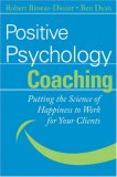 Positive Psychology Coaching Putting the Science of Happiness to Work for Your Clients  9780470042465 Front Cover