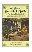 Hints on Household Taste The Classic Handbook of Victorian Interior Decoration  9780486250465 Front Cover