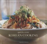 Quick and Easy Korean Cooking More Than 70 Everyday Recipes 2009 9780811861465 Front Cover