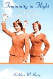 Femininity in Flight A History of Flight Attendants