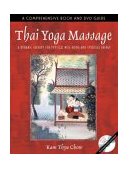 Thai Yoga Massage A Dynamic Therapy for Physical Well-Being and Spiritual Energy 2004 9780892811465 Front Cover