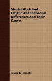 Mental Work and Fatigue and Individual Differences and Their Causes 2007 9781406736465 Front Cover