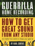 Guerrilla Home Recording How to Get Great Sound from Any Studio (No Matter How Weird or Cheap Your Gear Is) cover art