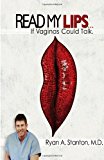 Read My Lips... If Vaginas Could Talk 2013 9781482059465 Front Cover