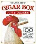 Smokin' Book of Cigar Box Art and Designs More Than 100 of the Best Labels from the John and Carolyn Grossman Collection 2012 9781565235465 Front Cover