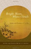 Bright Moon, White Clouds Selected Poems of Li Po 2012 9781590307465 Front Cover