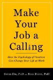 Make Your Job a Calling How the Psychology of Vocation Can Change Your Life at Work cover art