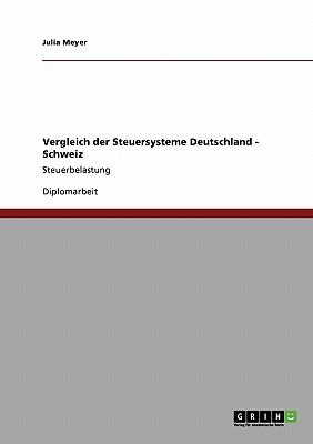 Vergleich der Steuersysteme Deutschland - Schweiz Steuerbelastung 2009 9783640390465 Front Cover