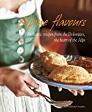 Alpine Flavours: Authentic Recipes from the Dolomites, the Heart of the Alps 2013 9788895218465 Front Cover