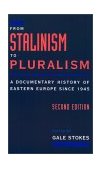From Stalinism to Pluralism A Documentary History of Eastern Europe since 1945