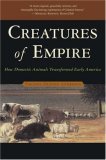 Creatures of Empire How Domestic Animals Transformed Early America cover art