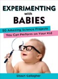 Experimenting with Babies 50 Amazing Science Projects You Can Perform on Your Kid 2013 9780399162466 Front Cover