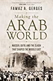 Making the Arab World Nasser, Qutb, and the Clash That Shaped the Middle East  9780691196466 Front Cover
