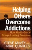 Helping Others Overcome Addictions How God's Grace Brings Lasting Freedom  9780736947466 Front Cover