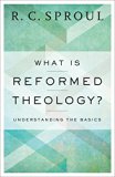 What Is Reformed Theology? Understanding the Basics  9780801018466 Front Cover