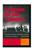 To Redeem the Soul of America The Southern Christian Leadership Conference &amp; Martin Luther King, Jr  9780820323466 Front Cover