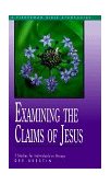 Examining the Claims of Jesus Answers to Your Questions about Christ 2000 9780877882466 Front Cover