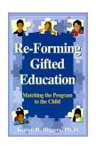 Re-Forming Gifted Education Matching the Program to the Child cover art