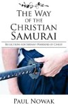 Way of the Christian Samurai : Reflections for Servant-Warriors of Christ 2007 9780977223466 Front Cover