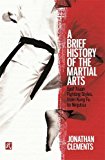 A Brief History of the Martial Arts: East Asian Fighting Styles, from Kung Fu to Ninjutsu  9781472136466 Front Cover