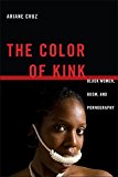 Color of Kink Black Women, BDSM, and Pornography  9781479827466 Front Cover