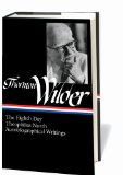 Thornton Wilder: the Eighth Day, Theophilus North, Autobiographical Writings (LOA #224) 