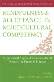 Mindfulness and Acceptance in Multicultural Competency A Contextual Approach to Sociocultural Diversity in Theory and Practice  9781608827466 Front Cover