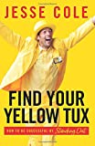 Find Your Yellow Tux How to Be Successful by Standing Out  9781619618466 Front Cover