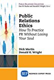 Public Relations Ethics How to Practice PR Without Losing Your Soul  9781631571466 Front Cover