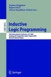 Inductive Logic Programming 16th International Conference, ILP 2006, Santiago de Compostela, Spain, August 24-27, 2006, Revised Selected Papers 2007 9783540738466 Front Cover
