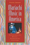 Mariachi Music in America Experiencing Music, Expressing Culture