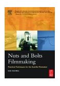 Nuts and Bolts Filmmaking Practical Techniques for the Guerilla Filmmaker 2004 9780240805467 Front Cover